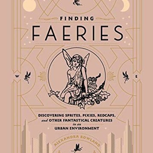 Get [PDF EBOOK EPUB KINDLE] Finding Faeries: Discovering Sprites, Pixies, Redcaps, and Other Fantast