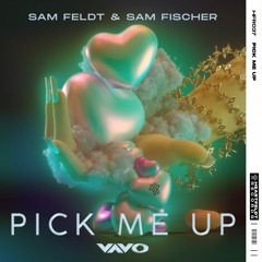 Sam Feldt & Sam Fischer - Pick Me Up (VAVO Remix)