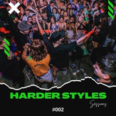 HARDER STYLES SESSIONS // #002