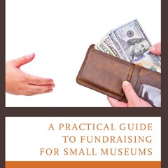 Kindle⚡online✔PDF A Practical Guide to Fundraising for Small Museums: Maximizing the Marketing-