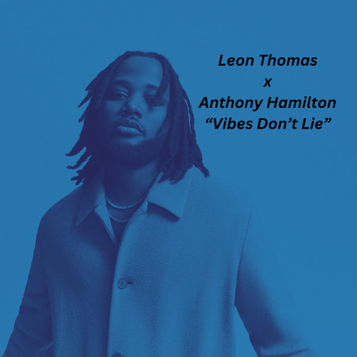 Leon Thomas x Anthony Hamilton "Vibes Don't Lie"