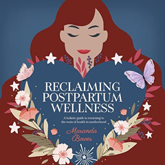 READ PDF 🖋️ Reclaiming Postpartum Wellness: A holistic guide to returning to the roo