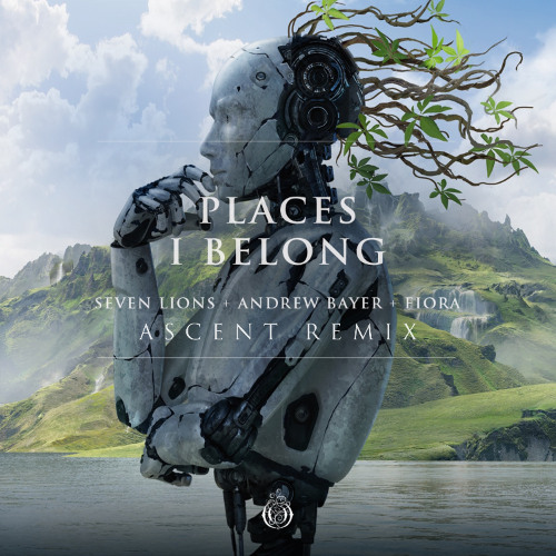 Seven Lions, Andrew Bayer, Fiora - Places I Belong (ASCENT Remix)