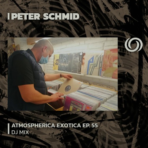 PETER SCHMID | Amospherica Exotica Ep. 55 | 20/07/2023