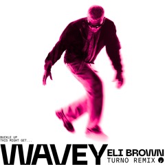 Eli Brown - Wavey (Turno Remix)