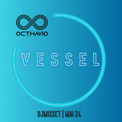 VESSEL | DJMIXSET | MAI 24