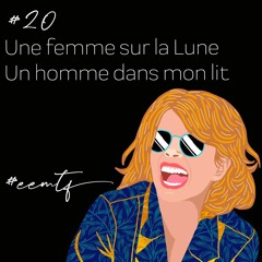 Podcast #20 Une femme sur la lune, un homme dans mon lit