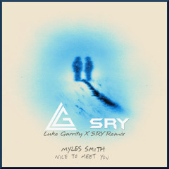 Myles Smith - Nice To Meet You (Luke Garrity & SRY Remix)