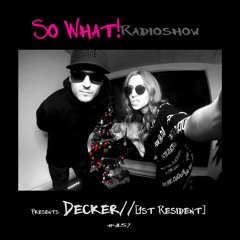 So What Radioshow 357/Decker// [1st Resident]