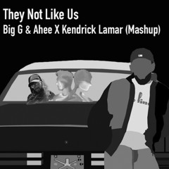 They Not Like Us - Big G & Ahee X Kendrick (Mashup)