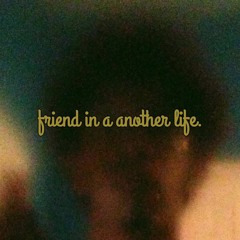 Friend in a another life PROD.(CapsCtrl & branwen)
