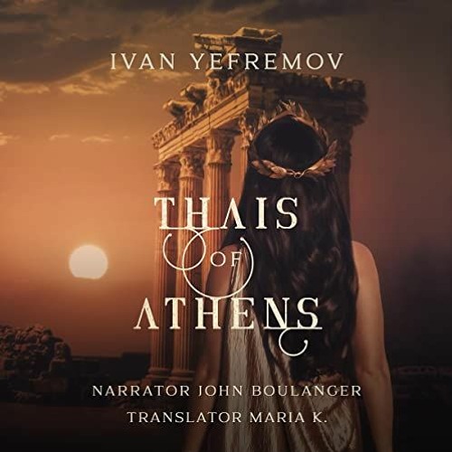 [GET] [PDF EBOOK EPUB KINDLE] Thais of Athens by  Ivan Yefremov,John A. Boulanger,TSK