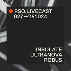 Insolate @ ULTRANOVA — RSO.LIVECAST 027—251024