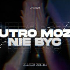 Cypis - Jutra może nie być (SKUBIX REMIX) 2022.mp3