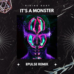 Rising Dust - It’s A Monster (Epulse Remix)