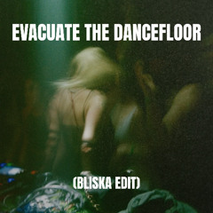 Evacuate The Dancefloor (BLISKA EDIT)