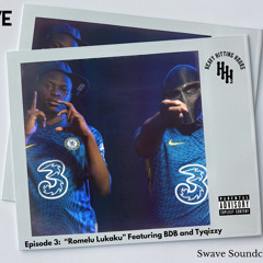 Ep 3:  Romelu Lukaku (feat. BDB and Tyqizzy)(Swave Soundcloud Sundays)#SSS