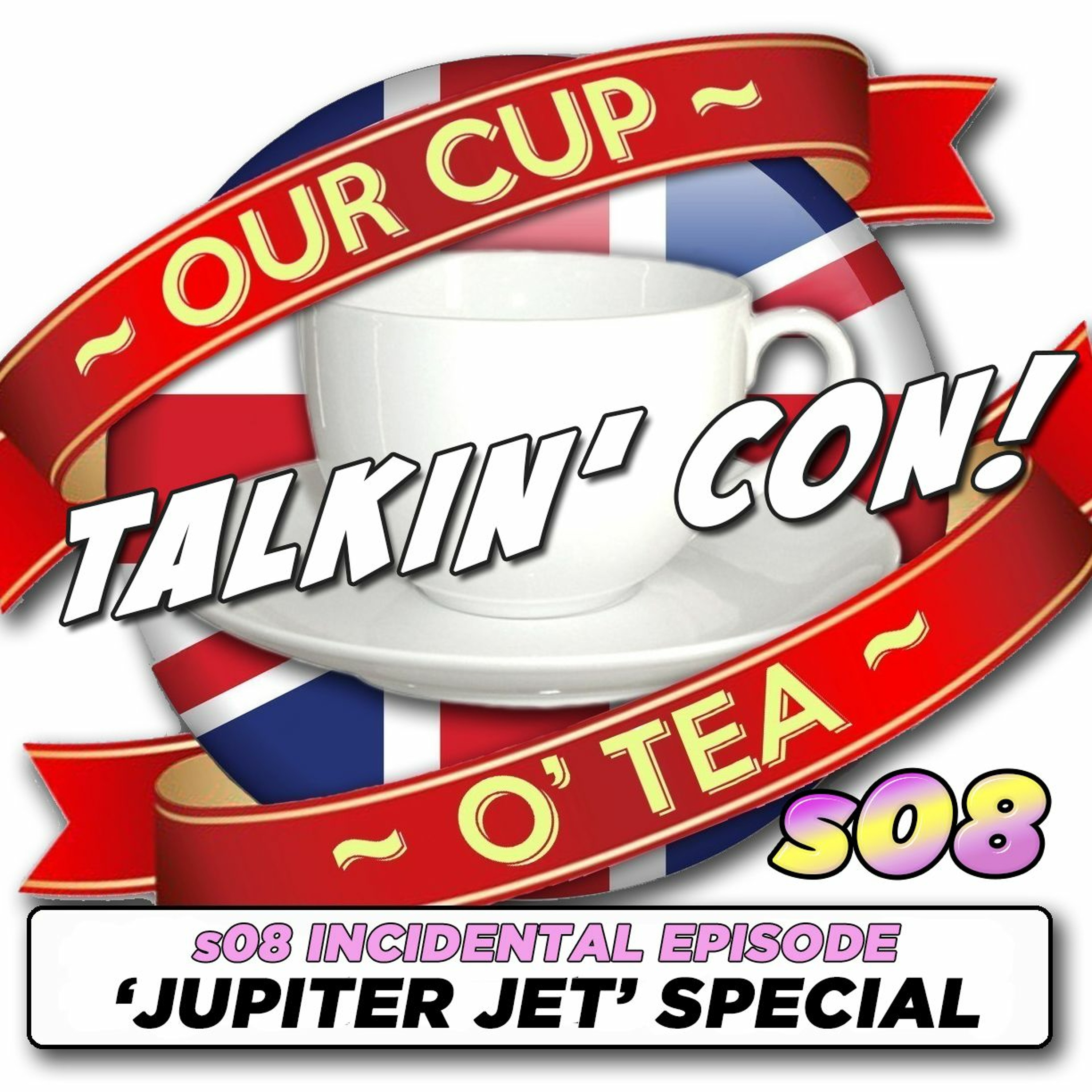 Talkin' Con: A Cup O' Tea with An Englishman In San Diego s08 INCIDENTAL 'Jupiter Jet' Special episode artwork