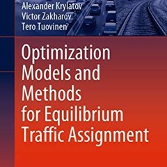 [Free] KINDLE 📗 Optimization Models and Methods for Equilibrium Traffic Assignment (