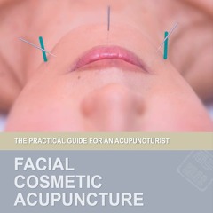 Read⚡ebook✔[PDF]  Facial Cosmetic Acupuncture: The Practical Guide for an Acupuncturist