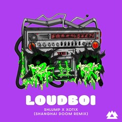 Shlump, Xotix Ft. King Lung - Loudboi [Shanghai Doom Remix] [Run The Trap Premiere]
