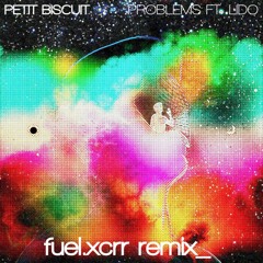Petit Biscuit - Problems (fuel.xcrr Remix)