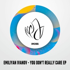 IM206 - Emiliyan Ivanov - YOU DON'T REALLY CARE EP