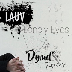 Lonely Eyes - Lauv (Dymd Remix)
