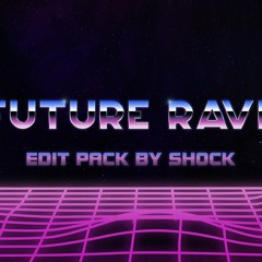FUTURE RAVE EDIT PACK BY SHOCK