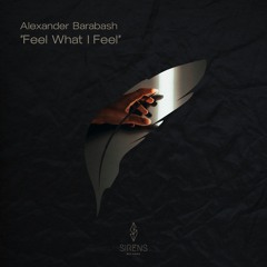 Alexander Barabash - Feel What I Feel (Original Mix)