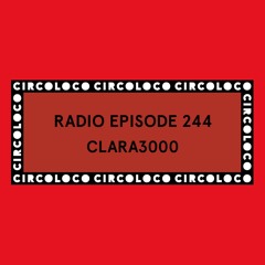 Circoloco Radio 244- Clara3000