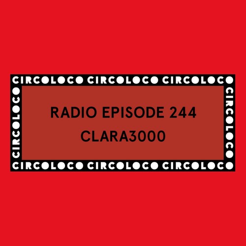 Circoloco Radio 244- Clara3000