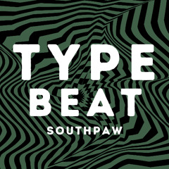 TYPE BEAT - SOUTHPAW