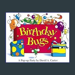 {PDF} 📕 Birthday Bugs: A Pop-up Party by David A. Carter (David Carter's Bugs) DOWNLOAD @PDF