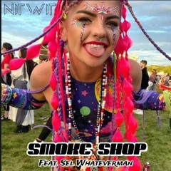 Smoke Shop (feat. Sel Whateverman)