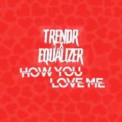 TrendR X Equalizer - HOW YOU LOVE ME