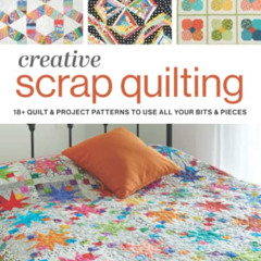 GET EPUB ✔️ Creative Scrap Quilting: 18+ Quilt & Project Pattern to Use All Your Bits