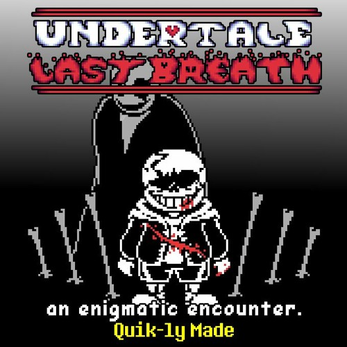 Undertale: Last Breath - An Enigmatic Encounter [Quik-ly Made]