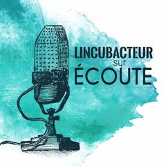 Lincubacteur sur écoute // Episode 1 : Perrine