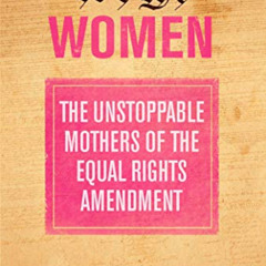 [Read] EBOOK 📂 We the Women: The Unstoppable Mothers of the Equal Rights Amendment b