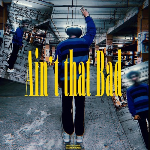 Ain't That Bad | Gagan Kooner