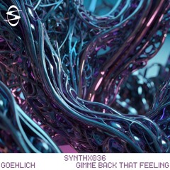 Goehlich - Gimme Back That Feeling (SYNTHX036)