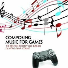 [READ] EBOOK 📮 Composing Music for Games: The Art, Technology and Business of Video