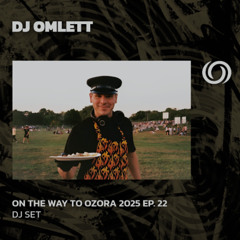 DJ OMLET | On The Way To Ozora 2025 Ep. 22 | 21/06/2025