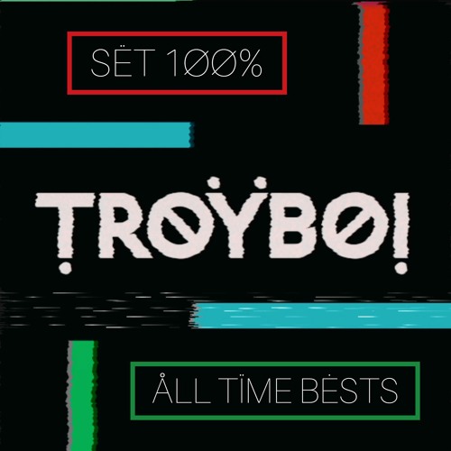 Set 100% Troyboi - All Time Bests (by Cabide Nocivo)