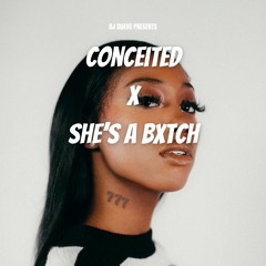 Conceited x She's A Bxtch (DJ Suave Mashup)