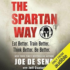 ACCESS [EBOOK EPUB KINDLE PDF] The Spartan Way: Eat Better. Train Better. Think Bette