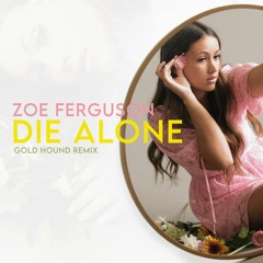 Zoe Ferguson - Die Alone (Gold Hound Remix)