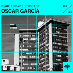 ESCAPE PODCAST 013: OSCAR GARCIA