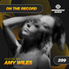 Amy Wiles - On The Record 299 DJ mix artwork - Electronic music tracklist cover image